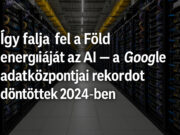 Így falja fel a Föld energiáját az AI – a Google adatközpontjai rekordot döntöttek 2024-ben