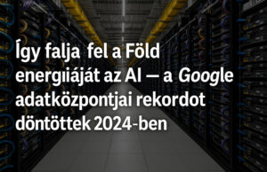 Így falja fel a Föld energiáját az AI – a Google adatközpontjai rekordot döntöttek 2024-ben