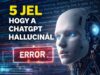 5 egyértelmű jel, hogy a ChatGPT hallucinál – és miért fontos ezt időben felismerni