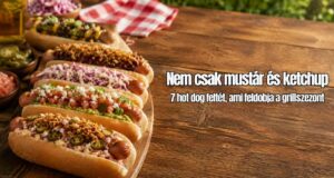 Hot dog köretek grillszezonra: 5 feltét, ami feldobja a klasszikust