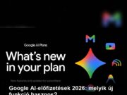 Google AI-előfizetések 2026: melyik új funkció hasznos? Google AI-előfizetések 2026: melyik új funkció hasznos?